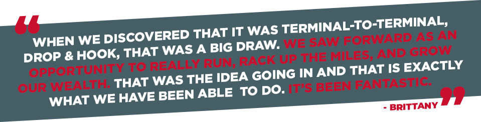 When we discovered that it was terminal-to-terminal, drop 7 hook, that was a big draw. We saw Forward as an opportunity to really run, rack up the miles, and grow our wealth. That was the idea going in and that is exactly what we have been able to do. It's been fantastic. - Brittany